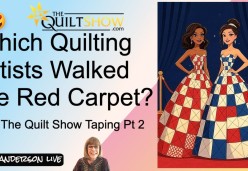 Alex Anderson LIVE: Which Artists Walked the Red Carpet at The Quilt Show Taping - Part 2