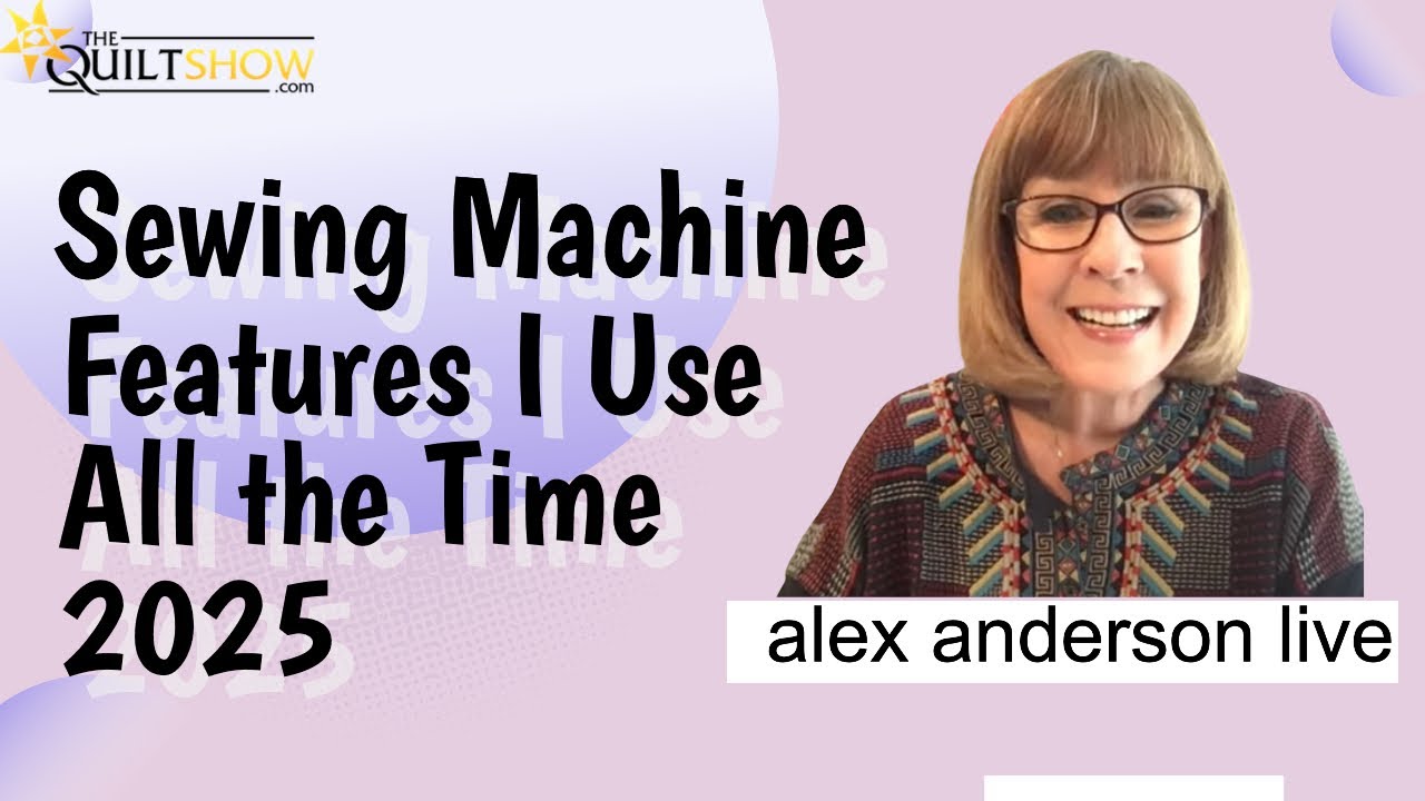 Alex Anderson LIVE - Sewing Machine Features I Use All the Time