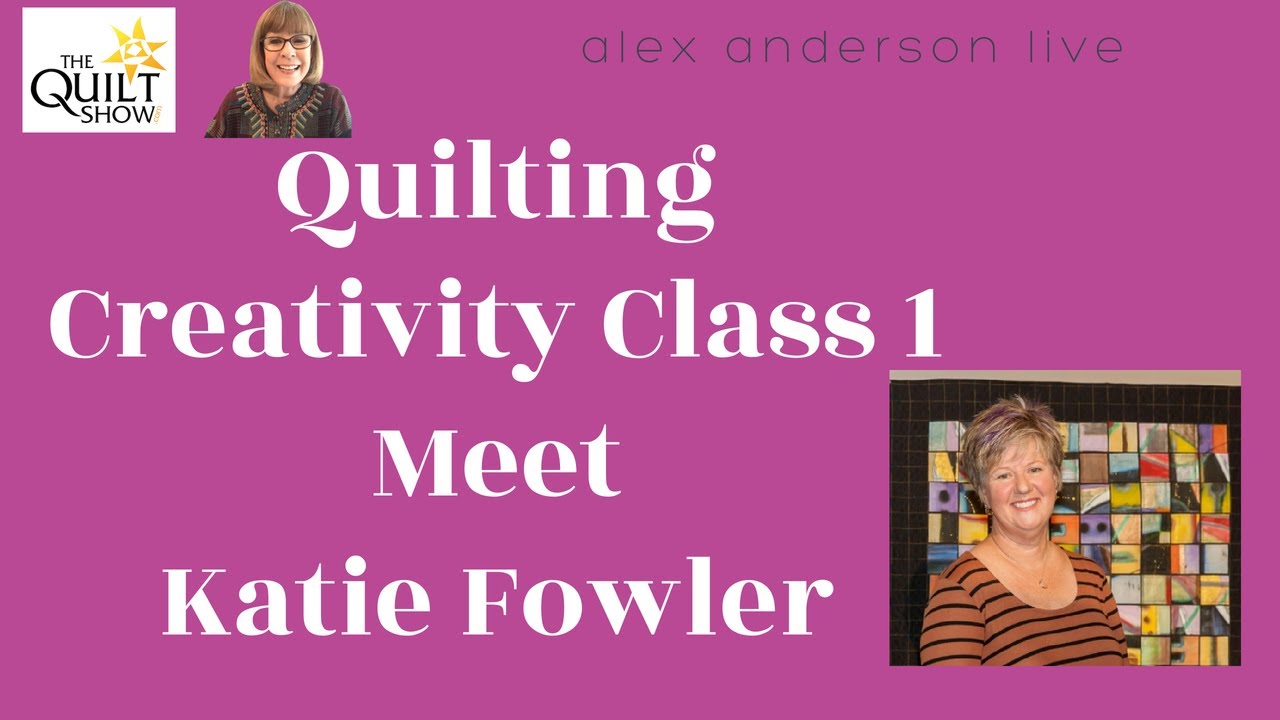 Quilting Creativity  - Lesson 1 -  Meet Katie Fowler