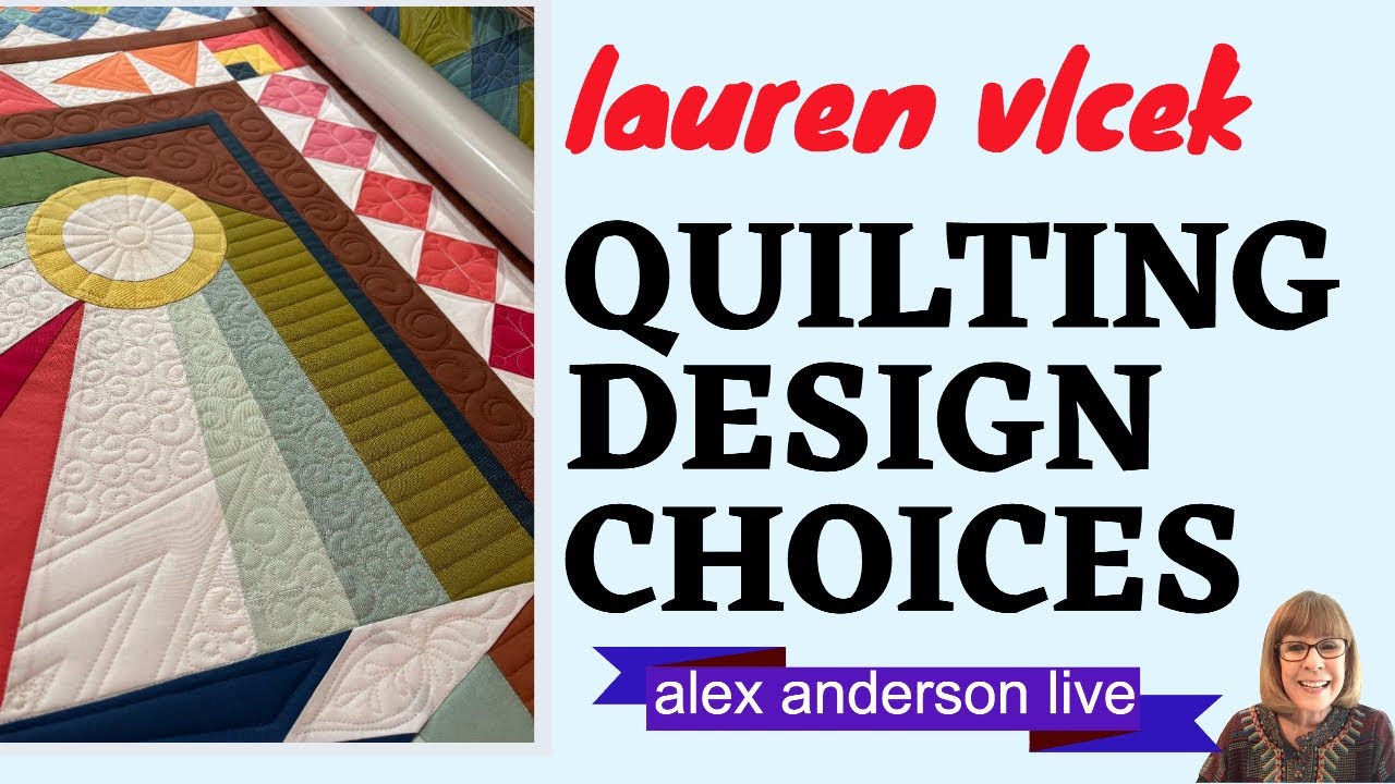Alex Anderson LIVE - Quilting Design Choices with Lauren Vlcek