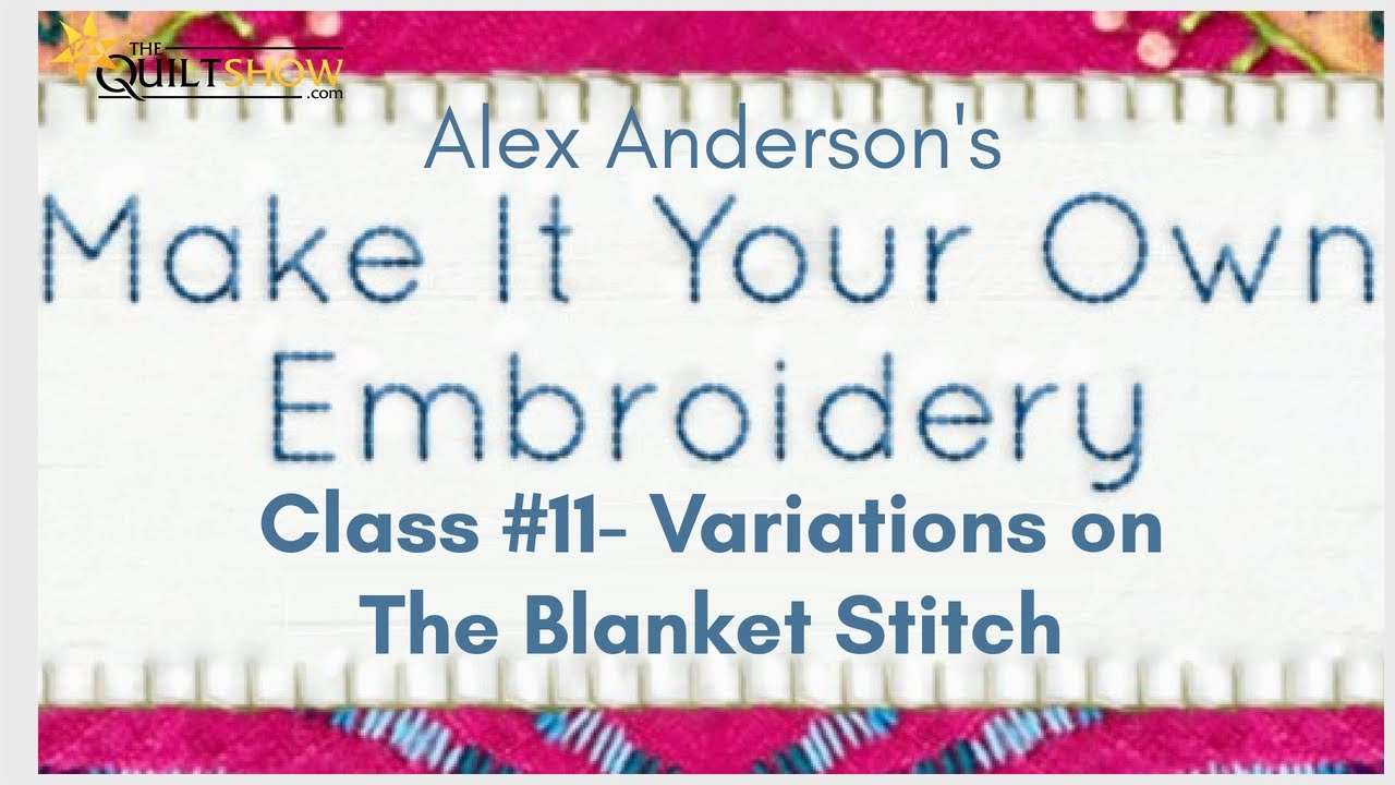 Make It Your Own Embroidery Stitch Along - Lesson 11 - Variations on the Blanket Stitch
