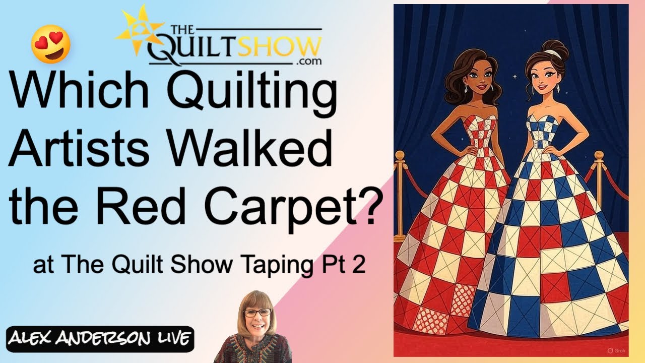 Alex Anderson LIVE: Which Artists Walked the Red Carpet at The Quilt Show Taping - Part 2