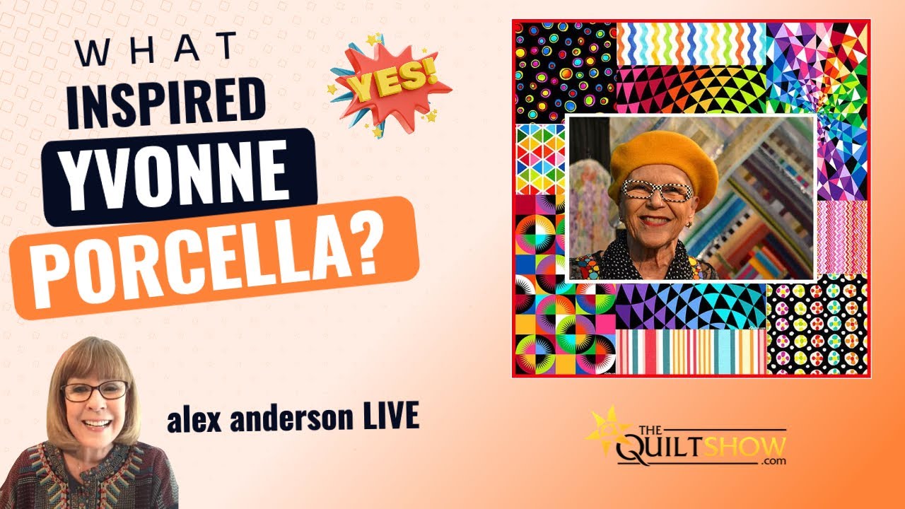 Alex Anderson LIVE - What Inspired Yvonne Porcella?