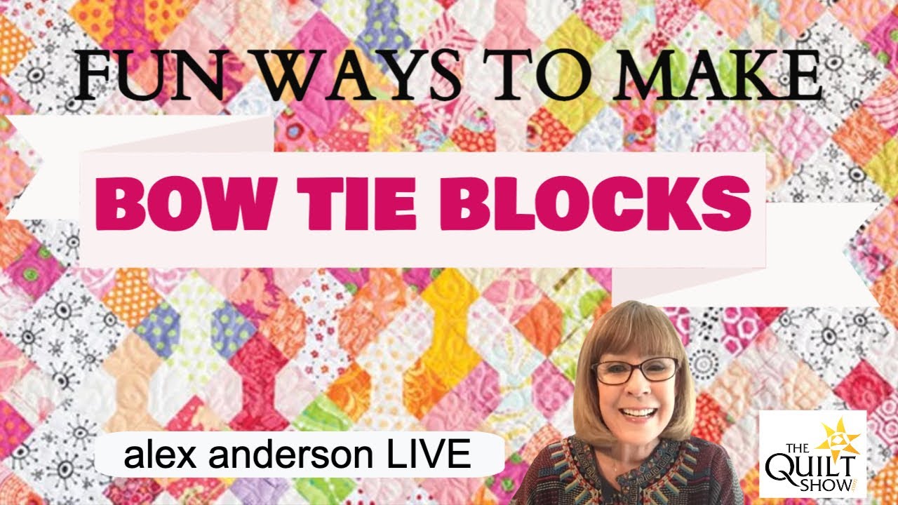 Alex Anderson LIVE: Fun Ways to Make the Bow Tie Block