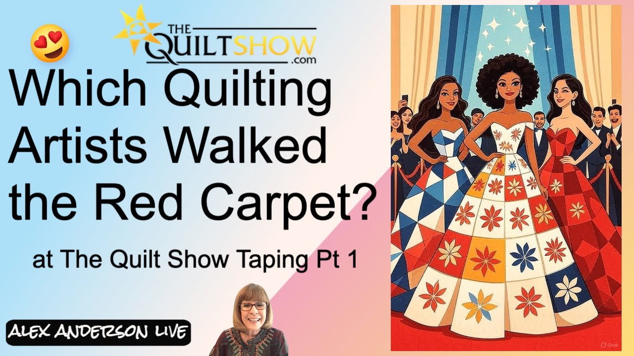 Alex Anderson LIVE - Which Quilting Artists Walked the Red Carpet at The Quilt Show Taping Part 1