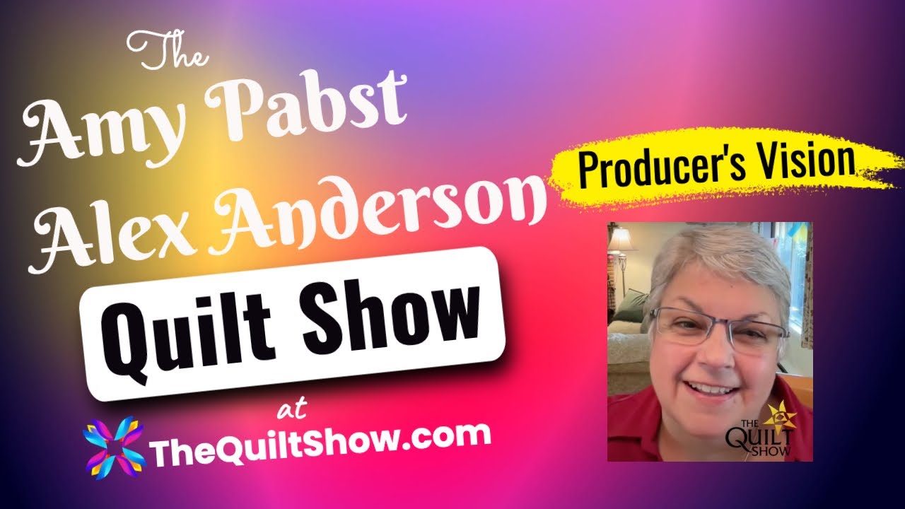 Shelly Heesacker - The Producer's Vision for Amy Pabst and Alex Anderson's Quilt Show