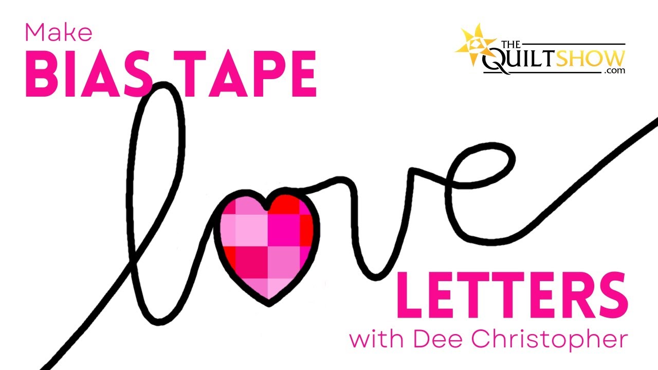 Dee Christopher's Quilting Basics - Make Bias Tape LOVE letters