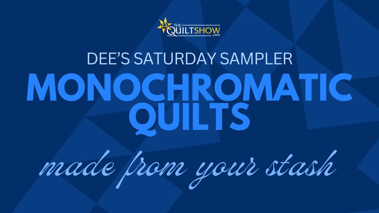 Dee's Saturday Sampler – Monochromatic Quilts Made From Your Stash