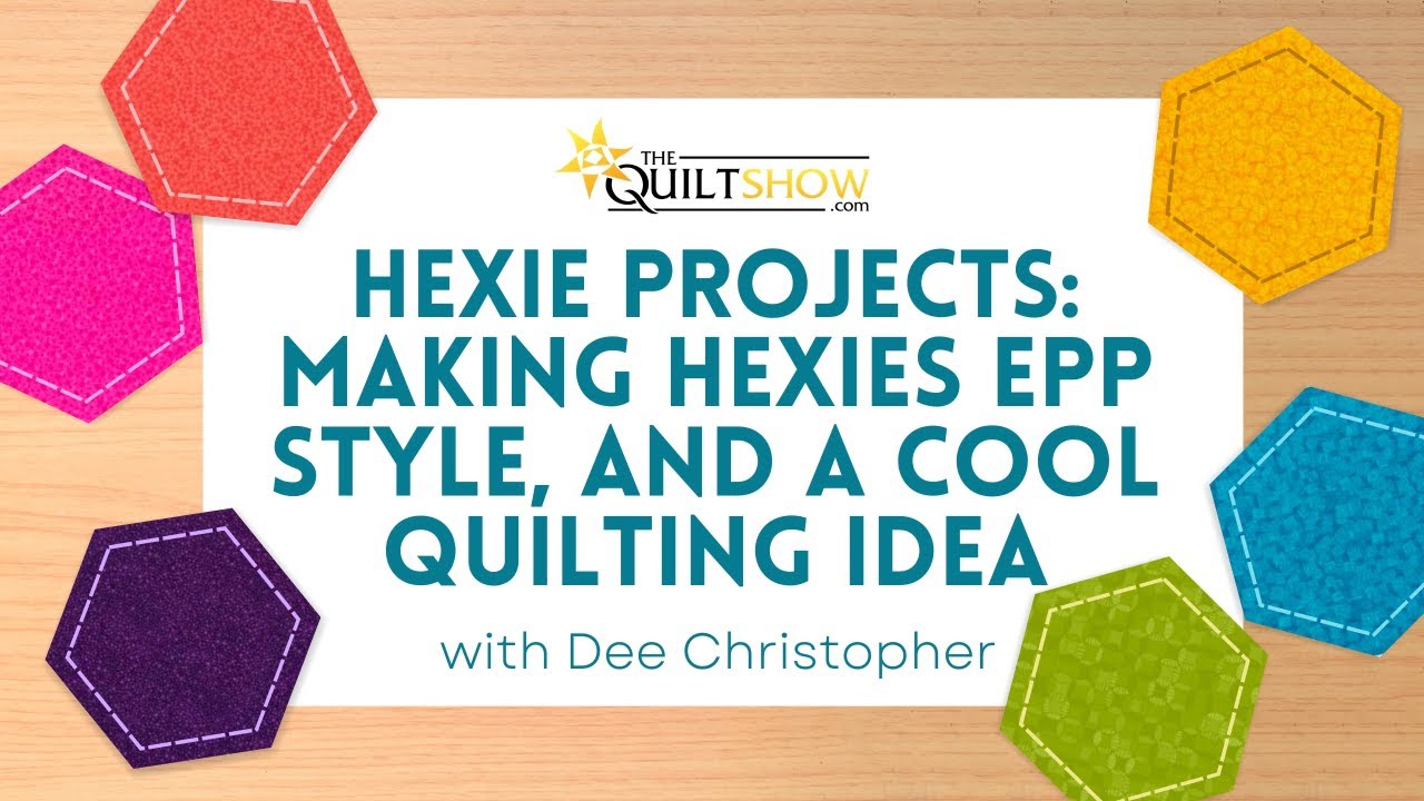 Dee Christopher's Quilting Basics - Hexie Projects: Making Hexies EPP Style, and a Cool Quilting Idea