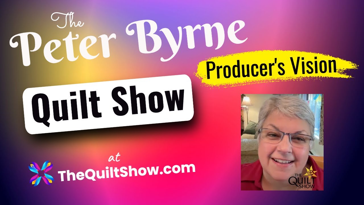 Shelly Heesacker - The Producer's Vision for Peter Byrne's Quilt Show