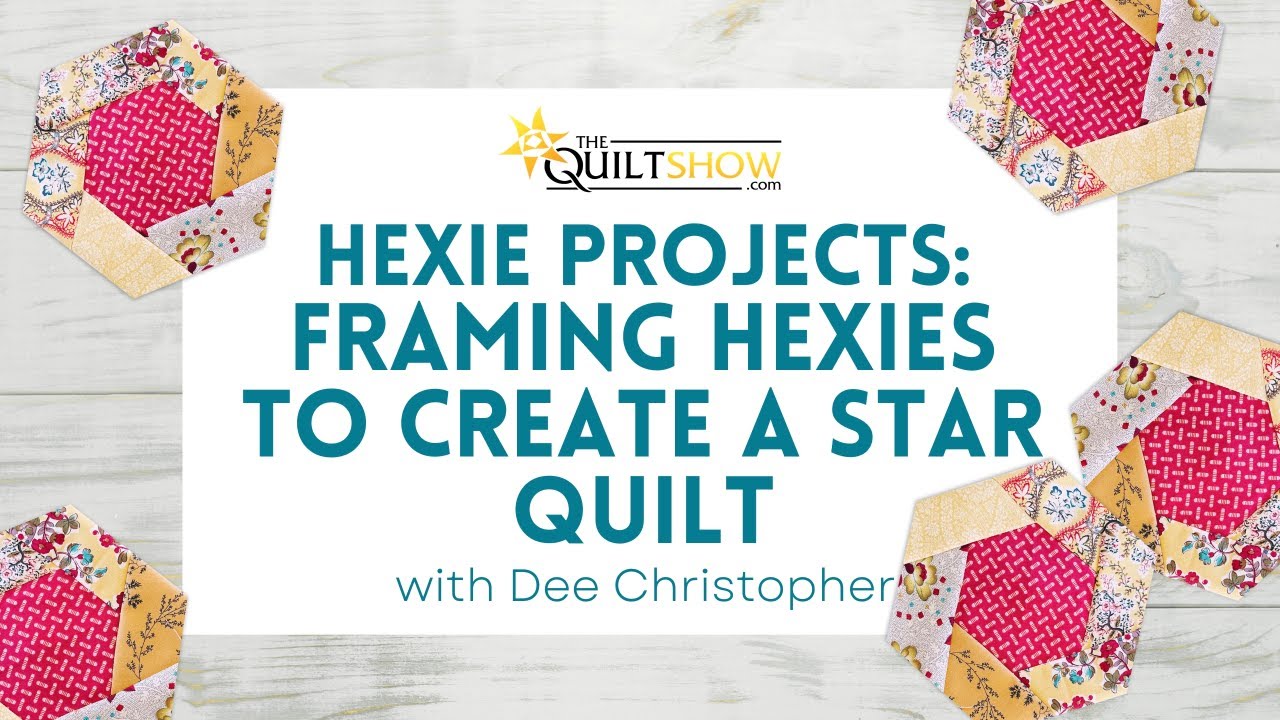 Dee Christopher's Quilting Basics - Hexie Projects: Framing Hexies to Create a Star Quilt