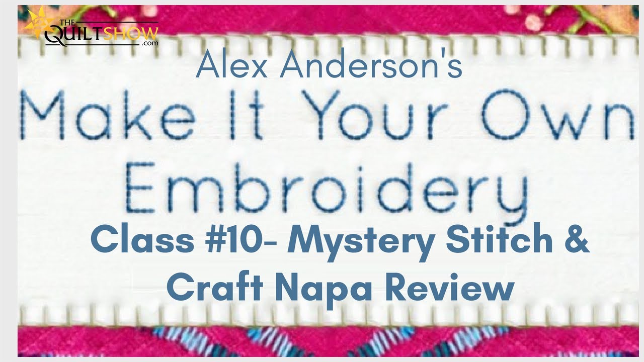 Make It Your Own Embroidery Stitch Along - Lesson 10 - Mystery Stitch & Craft Napa Review