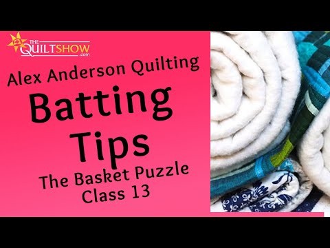 Basket Puzzle Quilt - Lesson 13 - Quilt Batting Tips