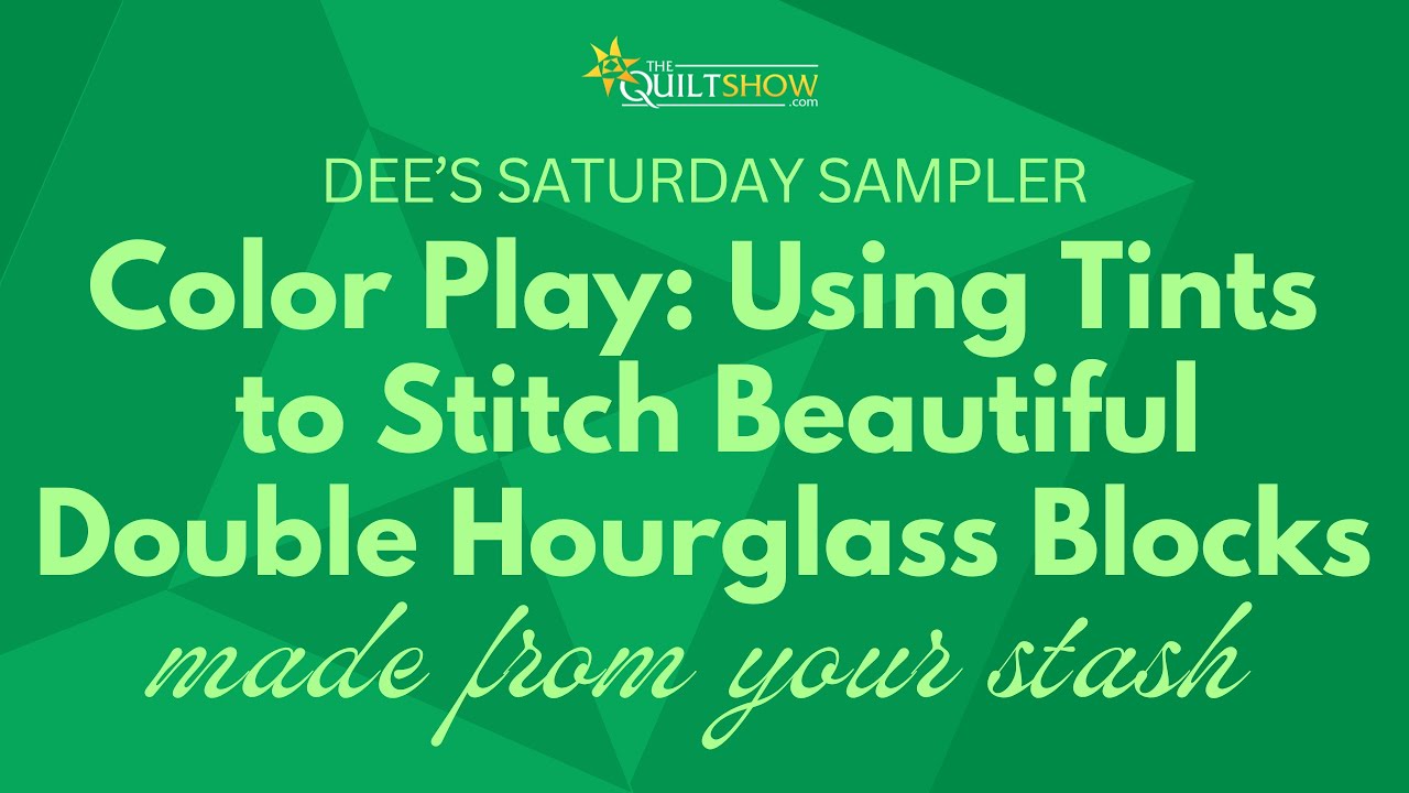 Dee's Saturday Sampler – Using Tints to Stitch Double Hourglass Blocks From Your Stash