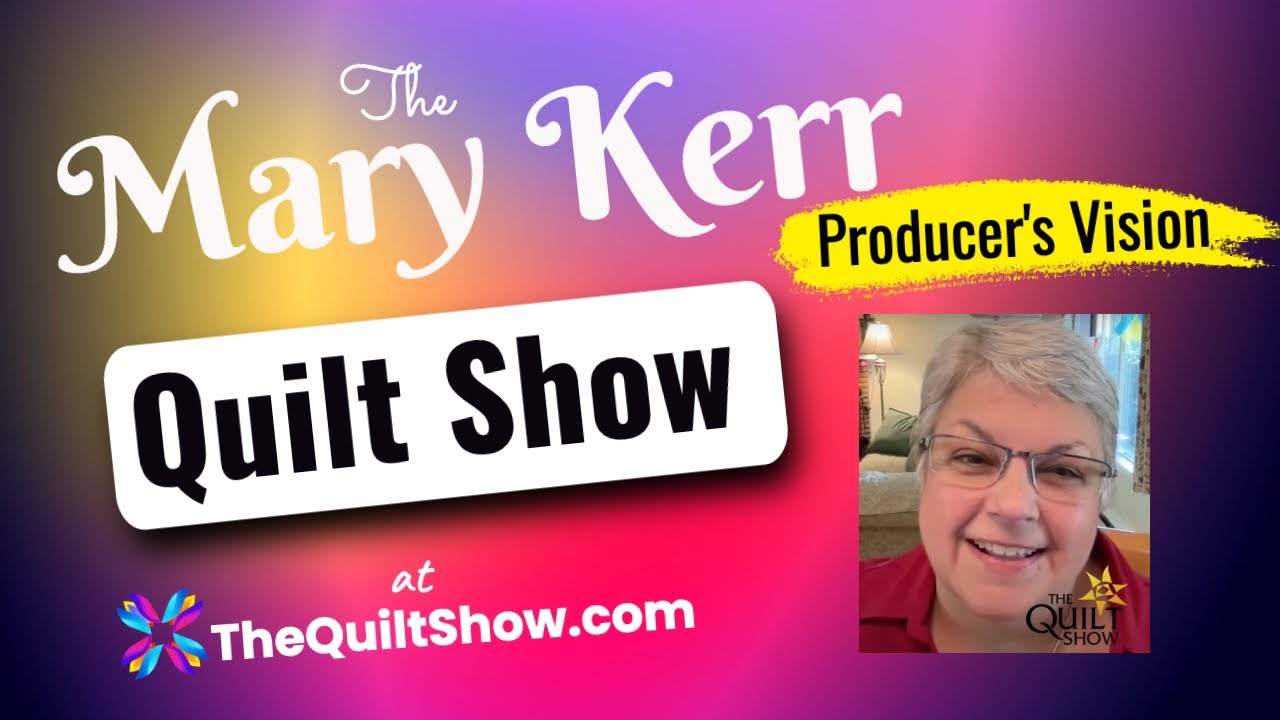 Shelly Heesacker - The Producer's Vision for Mary Kerr's Quilt Show