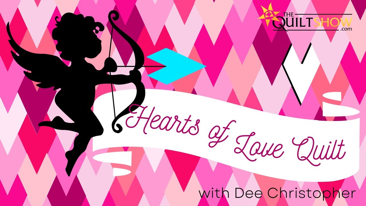 Dee Christopher's Quilting Basics - Make a "Hearts of Love" Quilt