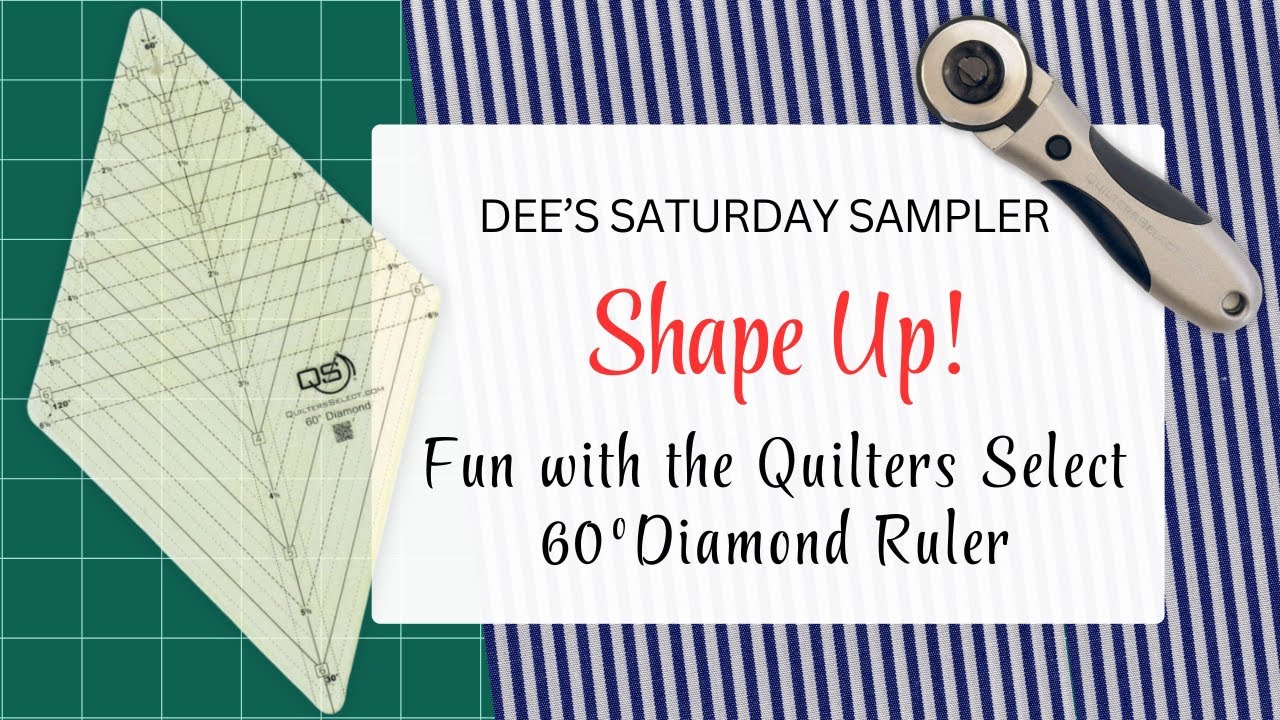 Dee's Saturday Sampler – Shape Up! Fun with the Quilters Select 60 Degree Diamond Ruler