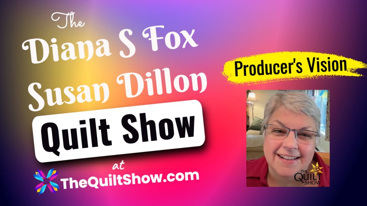 Shelly Heesacker - The Producer's Vision for Diana S. Fox and Susan Dillon's Quilt Show