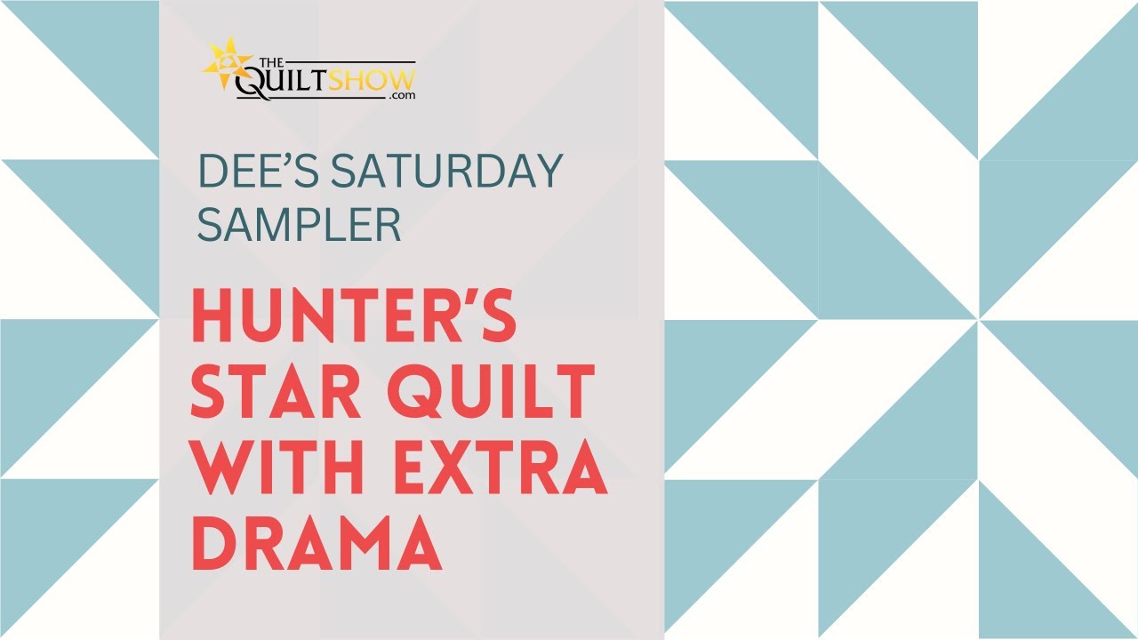 Dee's Saturday Sampler - Hunter's Star Quilt With Extra Drama
