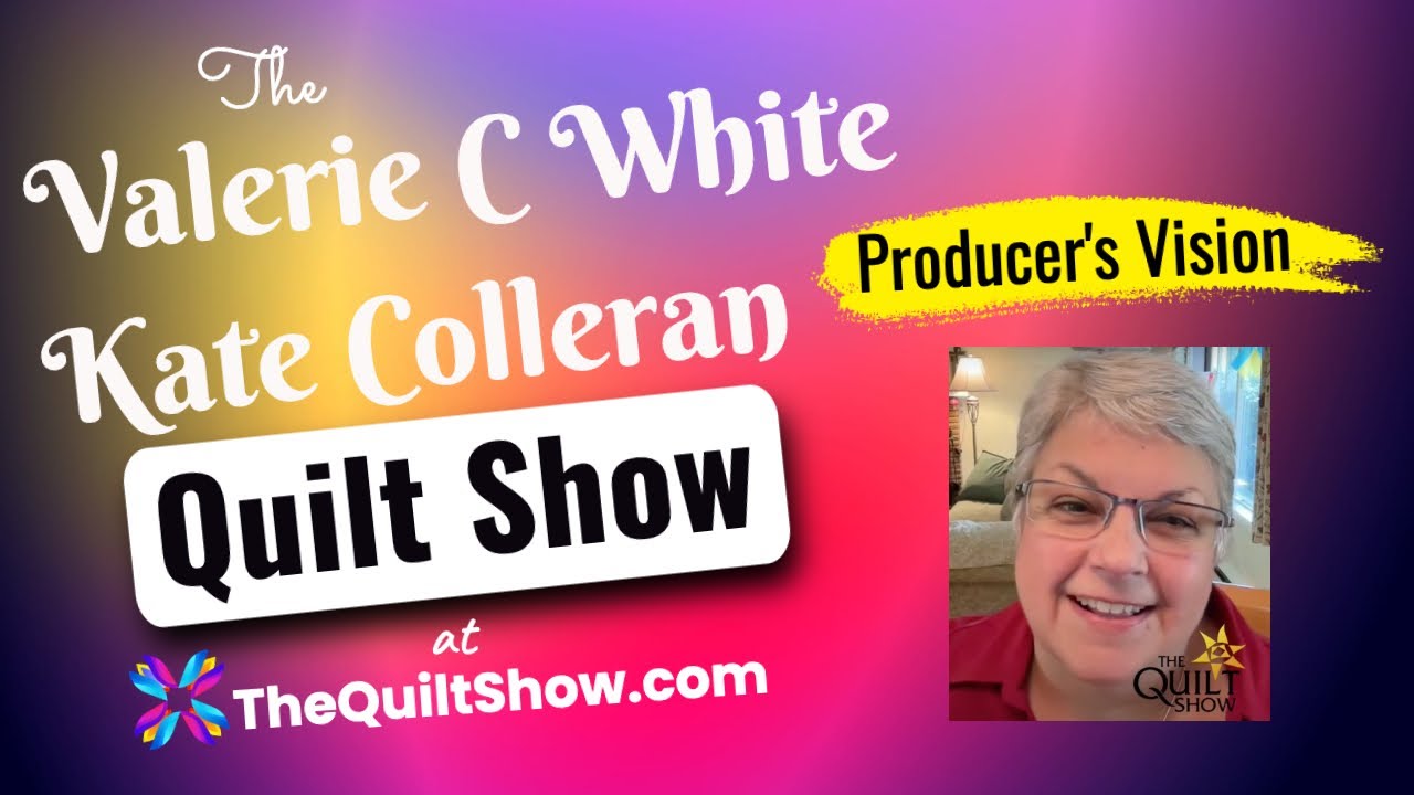 Shelly Heesacker - The Producer's Vision for Valerie C. White and Kate Colleran's Quilt Show