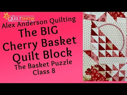Basket Puzzle Quilt - Lesson 08 - The (Big) Cherry Basket