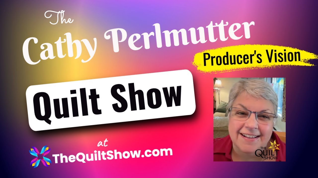 Shelly Heesacker - The Producer's Vision for Cathy Perlmutter's Quilt Show