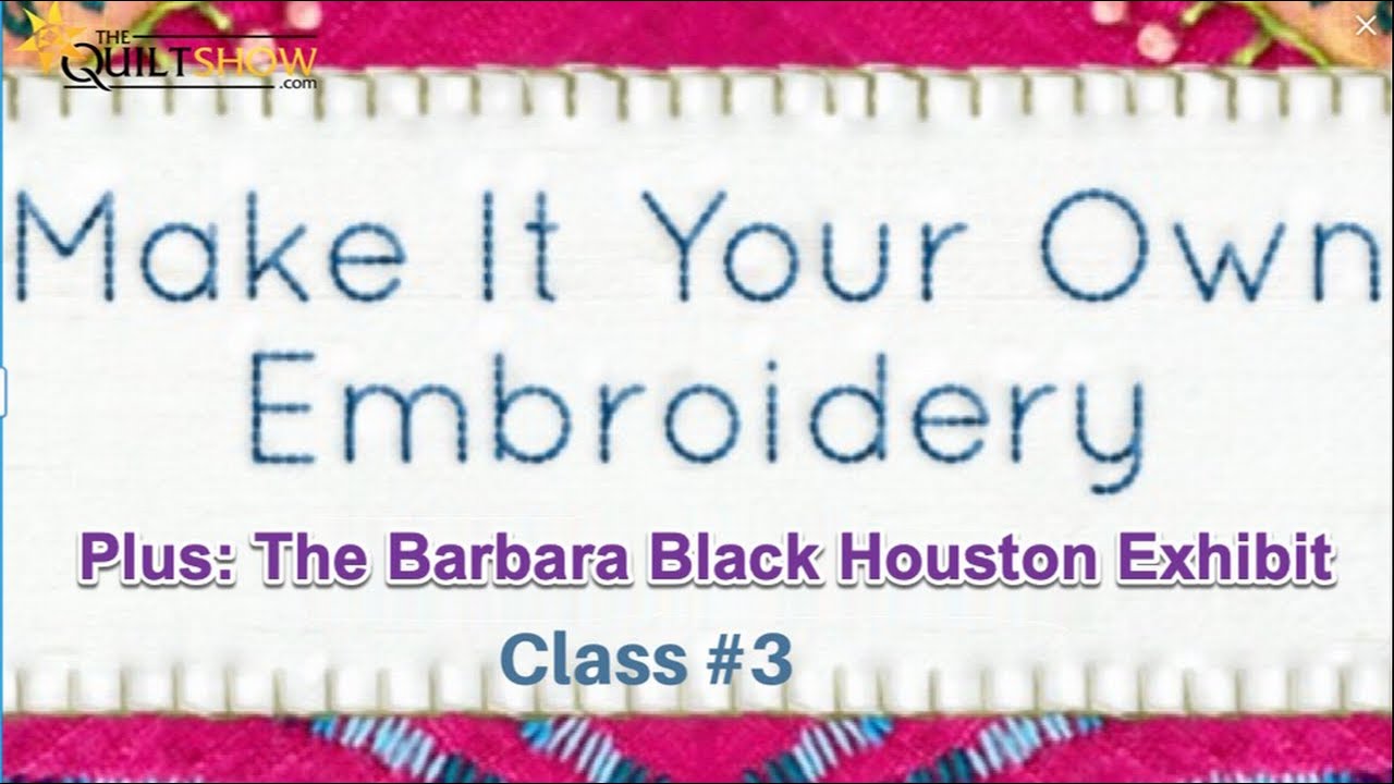 Make It Your Own Embroidery Stitch Along - Lesson 03 - Plus The Barbara Black Quilt Exhibit
