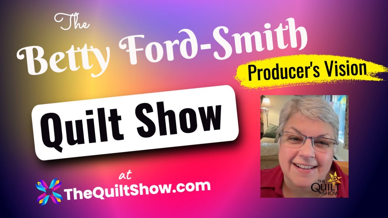 Shelly Heesacker - The Producer's Vision for Betty Ford-Smith and Alex Anderson's Quilt Show